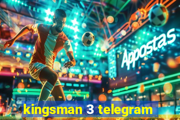 kingsman 3 telegram